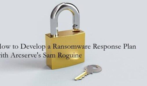 How to Develop a Ransomware Response Plan with Arcserve's Sam Roguine