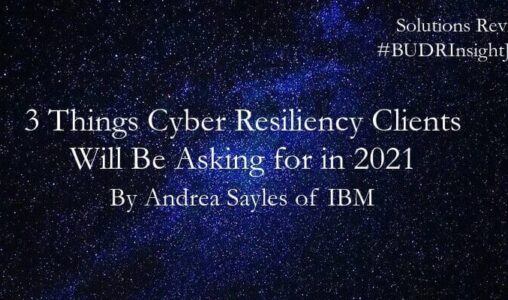 3 Things Cyber Resiliency Clients Will Be Asking for in 2021