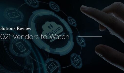 Solutions Review Names 5 Backup and Disaster Recovery Vendors to Watch, 2021