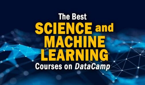The Best DataCamp Courses for Data Science and Machine Learning