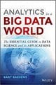 Analytics in a Big Data World: The Essential Guide to Data Science and its Applications (Wiley and SAS Business Series)