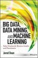 Big Data, Data Mining, and Machine Learning: Value Creation for Business Leaders and Practitioners (Wiley and SAS Business Series)