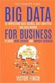 Big Data For Business: Your Comprehensive Guide To Understand Data Science, Data Analytics and Data Mining To Boost More Growth and Improve Business (Data Analytics Book Series)