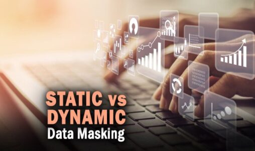 Static Data Masking vs. Dynamic Data Masking