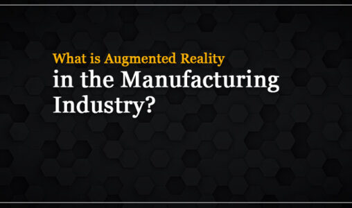 What is Augmented Reality in the Manufacturing Industry