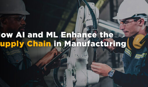 How AI and ML Enhance the Supply Chain in Manufacturing