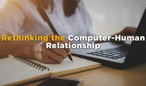 Rethinking the Computer-Human Relationship